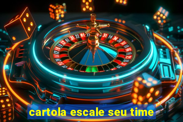 cartola escale seu time